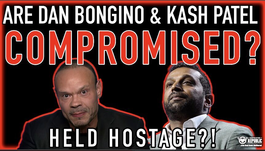 Are Dan Bongino & Kash Patel Compromised? Held Hostage? The TRUTH Will Shock You! 